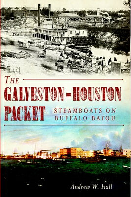 The Galveston-Houston Packet: Steamboats on Buffalo Bayou GALVESTON-HOUSTON PACKET 