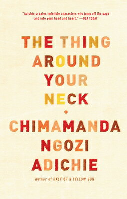 The Thing Around Your Neck THING AROUND YOUR NECK [ Chimamanda Ngozi Adichie ]