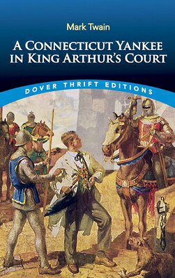 A Connecticut Yankee in King Arthur's Court CONNECTICUT YANKEE IN KING ART （Dover Thrift Editions: Classic Novels） 