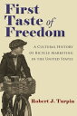 First Taste of Freedom: A Cultural History of Bicycle Marketing in the United States 1ST TASTE OF FREEDOM （Sports and Entertainment） Robert Turpin