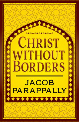 Christ Without Borders CHRIST W/O BORDERS [ Jacob Parappally ]