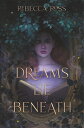 Dreams Lie Beneath DREAMS LIE BENEATH [ Rebecca Ross ]