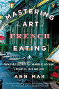 ŷ֥å㤨Mastering the Art of French Eating: From Paris Bistros to Farmhouse Kitchens, Lessons in Food and Lo MASTERING THE ART OF FRENCH EA [ Ann Mah ]פβǤʤ2,692ߤˤʤޤ