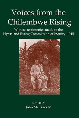 Voices from the Chilembwe Rising: Witness Testimonies Made to the Nyasaland Rising Commission of Inq VOICES FROM THE CHILEMBWE RISI （Fontes Historiae Africanae） [ John McCracken ]