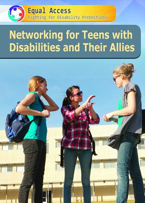 Networking for Teens with Disabilities and Their Allies NETWORKING FOR TEENS W/DISABIL （Equal Access: Fighting for Disability Protections） 