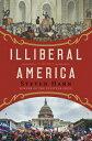 Illiberal America: A History AMER [ Steven Hahn ]