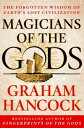 Magicians of the Gods: Sequel to the International Bestseller Fingerprints of the Gods MAGICIANS OF THE GODS Graham Hancock