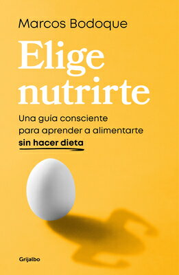 Elige Nutrirte: Una Gua Consciente Para Aprender a Alimentarte Sin Hacer Dieta / Choose Nourishment: