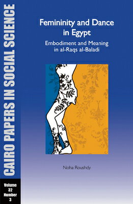 Femininity and Dance in Egypt: Embodiment and Meaning in Al-Raqs Al-Baladi: Cairo Papers Vol. 32, No
