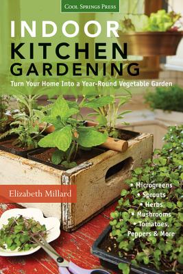 Indoor Kitchen Gardening: Turn Your Home Into a Year-Round Vegetable Garden - Microgreens - Sprouts