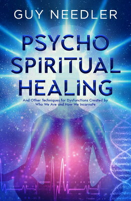 Psycho-Spiritual Healing: And Other Techniques for Dysfunctions Created by Who We Are and How We Inc PSYCHO-SPIRITUAL HEALING 