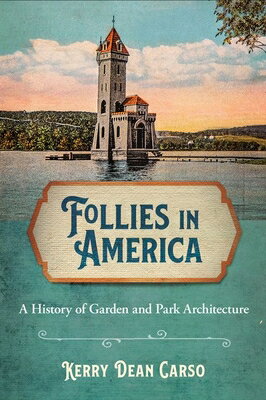 Follies in America: A History of Garden and Park Architecture FOLLIES IN AMER [ Kerry Dean Carso ]