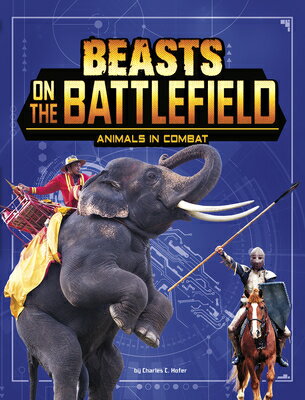 Beasts on the Battlefield: Animals in Combat BEASTS ON THE BATTLEFIELD （Beasts and the Battlefield） [ Charles C. Hofer ]