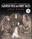 An Illustrated Treasury of Swedish Folk and Fairy Tales ILLUS TREAS OF SWEDISH FOLK John Bauer