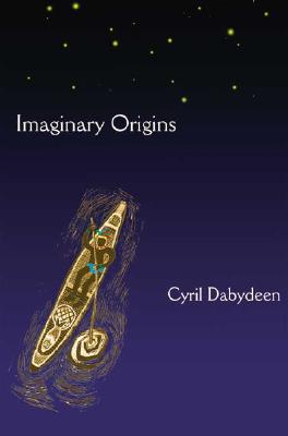 Imaginary Origins: Selected Poems 1972-2003 IMAGINARY ORIGINS [ Cyril Dabydeen ]