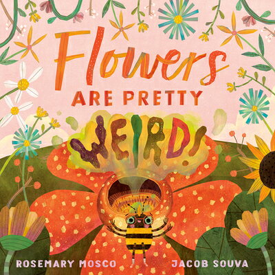 Flowers Are Pretty ... Weird! FLOWERS ARE PRETTY WEIRD （Nature's Top Secrets） [ Rosemary Mosco ]