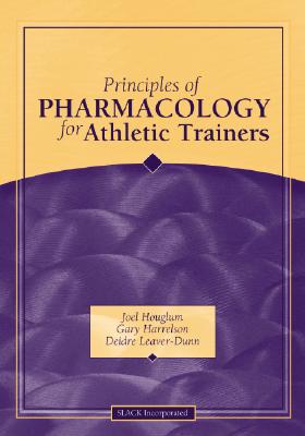 Principles of Pharmacology for Athletic Trainers PRINCIPLES OF PHARMACOLOGY FOR [ Joel Houglum ]