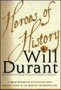 Heroes of History: A Brief History of Civilization from Ancient Times to the Dawn of the Modern Age HEROES OF HIST [ Will Durant ]