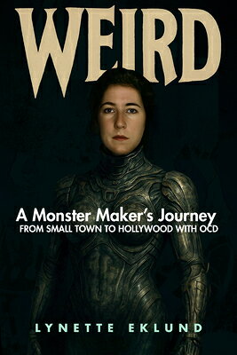 Weird: A Monster-Maker's Journey from Small Town to Hollywood with Ocd WEIRD [ Lynette Eklund ]