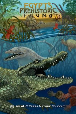 Egypt's Prehistoric Fauna: An Auc Press Nature Foldout EGYPTS PREHISTORIC FAUNA （AUC Press Nature Foldouts） 