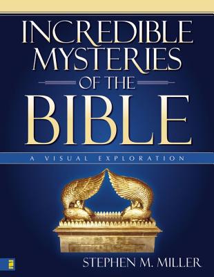 Incredible Mysteries of the Bible: A Visual Exploration INCREDIBLE MYSTERIES OF THE BI （Zondervan Visual Reference） 