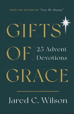 Gifts of Grace: 25 Advent Devotions GIFTS OF GRACE [ Jared C. Wilson ]