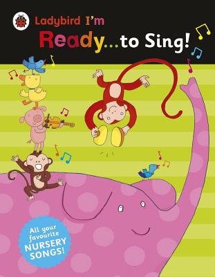 Ladybird I'm Ready . . . to Sing!: Classic Nursery Songs to Share LADYBIRD IM READY TO SING UK/E （Ladybird I'm Ready） [ Ladybird ]