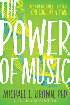 The Power of Music: God's Call to Change the World One Song at a Time POWER OF MUSIC [ Michael L. Brown ]