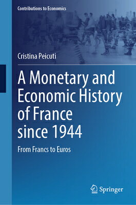 A Monetary and Economic History of France Since 1944: From Francs to Euros MONETARY & ECONOMIC HIST OF FR （Contributions to Economics） 