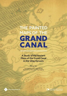 樂天商城 - The Painted Maps of the Grand Canal: A Study of the Ancient Maps of the Grand Canal in the Qing Dyna PAINTED MAPS OF THE GRAND CANA [ Yao Wang ]