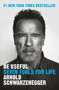 Be Useful: Seven Tools for Life BE USEFUL [ Arnold Schwarzenegger ]