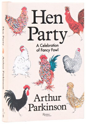 Hen Party: A Celebration of Fancy Fowl HEN PARTY [ Arthur Parkinson ]