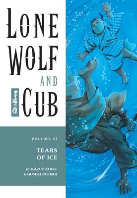 Lone Wolf and Cub Volume 23: Tears of Ice LONE WOLF & CUB V23 LONE WOLF （Lone Wolf and Cub (Dark Horse)） [ Kazuo Koike ]