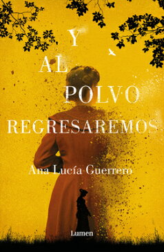 Y Al Polvo Regresaremos / And to Dust We Will Return SPA-Y AL POLVO REGRESAREMOS / [ Ana Lucia Guerrero ]