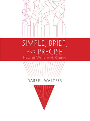 Simple, Brief, and Precise: How to Write with Clarity SIMPLE BRIEF & PRECISE 