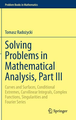 Solving Problems in Mathematical Analysis Part III: Curves and Surfaces Conditional Extremes Curv SOLVING PROBLEMS IN MATHEMATIC Problem Books in Mathematics [ Tomasz Radożyc…