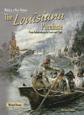 The Louisiana Purchase: From Independence to Lewis and Clark LOUISIANA PURCHASE REV/E （Making a New Nation） [ Michael Burgan ]