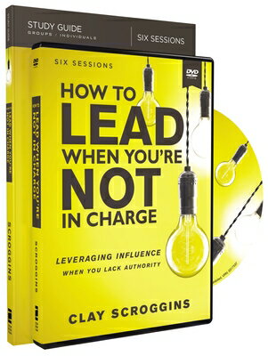 How to Lead When You're Not in Charge Study Guide with DVD: Leveraging Influence When You Lack Autho HT LEAD WHEN YOURE NOT IN CHAR [ Clay Scroggins ]