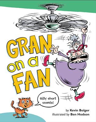Gran on a Fan: Silly Short Vowels GRAN ON A FAN [ Kevin Bolger ]