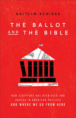 The Ballot and the Bible: How Scripture Has Been Used and Abused in American Politics and Where We G BALLOT & THE BIBLE [ Kaitlyn Schiess ]