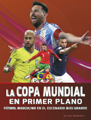La Copa Mundial En Primer Plano: Ftbol Masculino En El Escenario Ms Grande (World Cup Close-Up: Men'