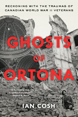 Ghosts of Ortona: Reckoning with the Traumas of Canadian World War II Veterans GHOSTS OF ORTONA 
