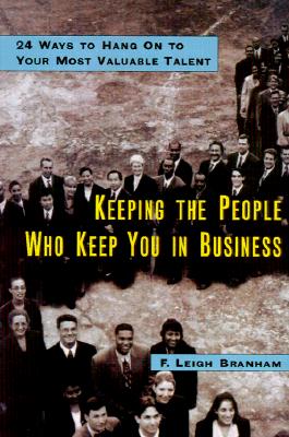 Keeping the People Who Keep You in Business: 24 Ways to Hang on to Your Most Valuable Talent KEEPING THE PEOPLE WHO KEEP YO [ Leigh Branham ]