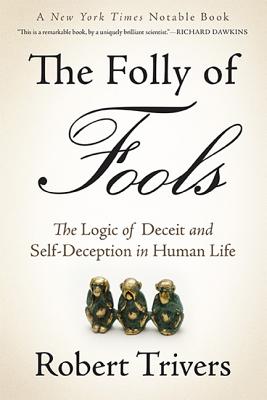 The Folly of Fools: The Logic of Deceit and Self-Deception in Human Life FOLLY OF FOOLS 