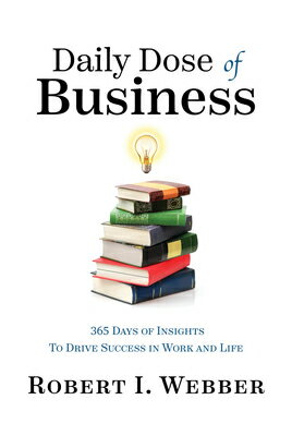 Daily Dose of Business: 365 Days of Insights to Drive Success in Work and Life