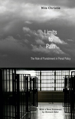 Limits to Pain: The Role of Punishment in Penal Policy LIMITS TO PAIN （Restorative Justice Classics） [ Nils Christie ]