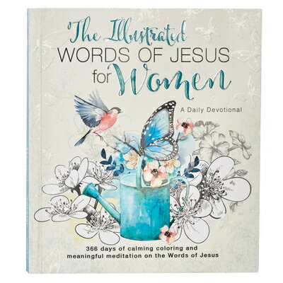 The Illustrated Words of Jesus for Women: A Daily Devotional ILLUS WORDS OF JESUS FOR WOMEN Carolyn Larsen