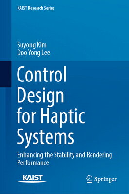 Control Design for Haptic Systems: Enhancing the Stability and Rendering Performance CONTROL DESIGN FOR HAPTIC SYST （Kaist Research） [ Suyong Kim ]