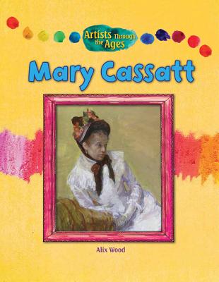 Mary Cassatt MARY CASSATT （Artists Through the Ages） [ Alix Wood ]