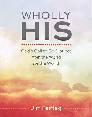 Wholly His: God's Call to Be Distinct from the World for the World WHOLLY HIS GODS CALL TO BE DIS 